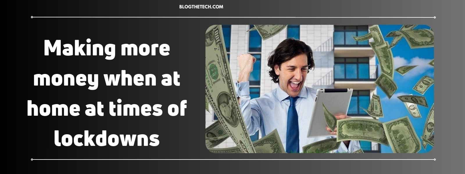Making money at times of lockdowns