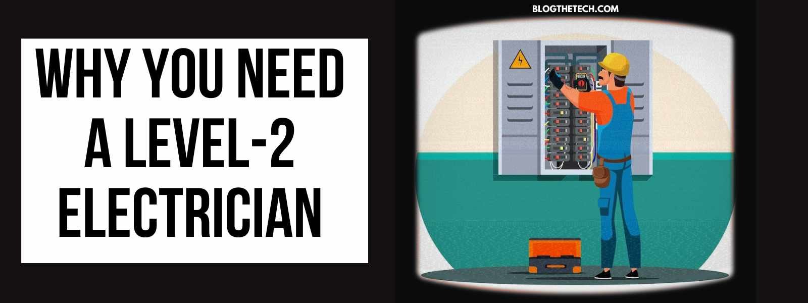 Why You Need a Level-2 Electrician